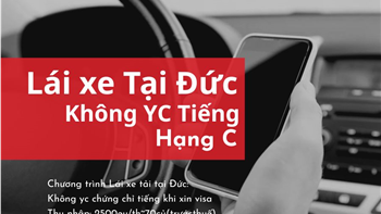 Lái xe tải tới Đức làm việc: Không yêu cầu Chứng chỉ tiếng khi xin visa.