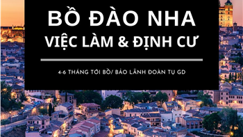 Bồ Đào Nha - Việc làm và Định cư 2025. Bảo lãnh và đoàn tụ gia đình Sau 4-6 tháng