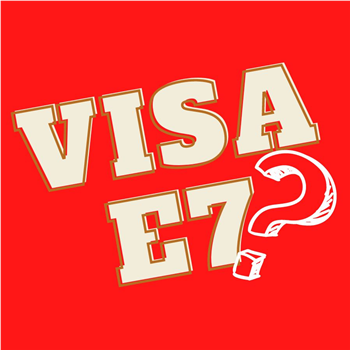 Q&A: Visa E7 là gì? Bạn nên biết!